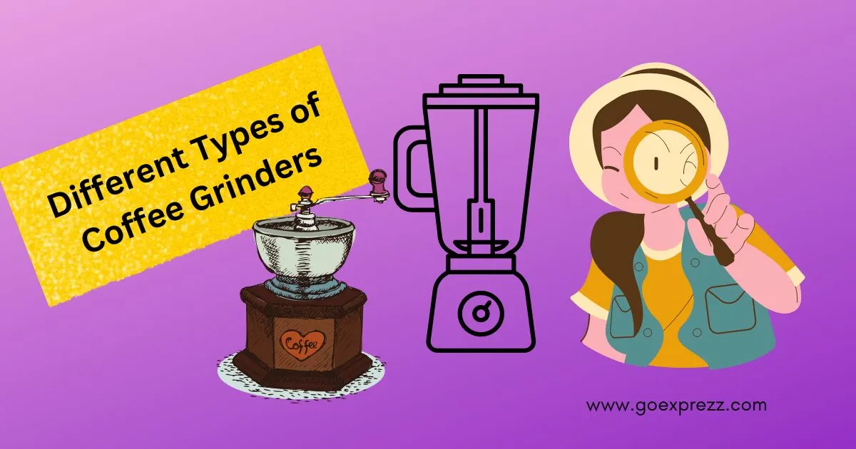 Different Types of Coffee Grinders