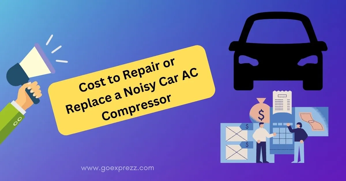 Cost to Repair or Replace a Noisy Car AC Compressor