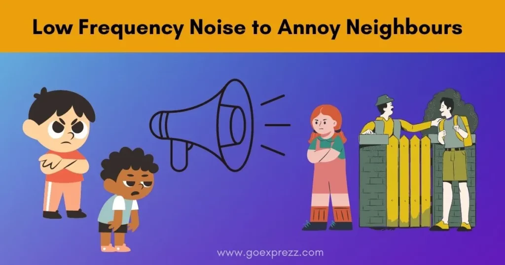 Low Frequency Noise to Annoy Neighbours